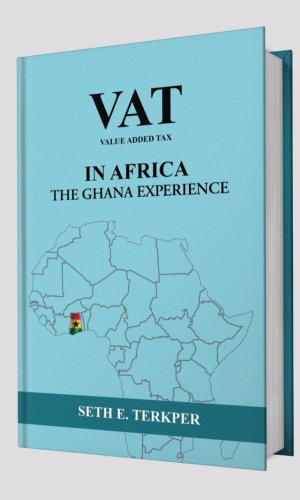 VAT In Africa: The Ghana Experience - Value Added Tax Policy, Implementation & Economic Impact Analysis