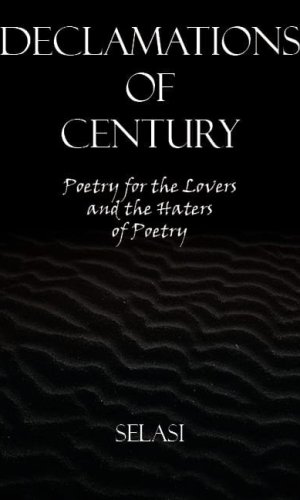 Declamations of Century: Poetry for the Lovers and the Haters of Poetry - Contemporary Poems on Existence & Consciousness