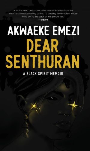 Dear Senthuran: A Black Spirit Memoir - Akwaeke Emezi’s Magical Realism & Identity Narrative