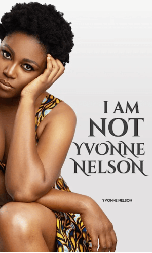 I am Not Yvonne Nelson - Explosive Celebrity Memoir on Identity, Rape & Single Motherhood