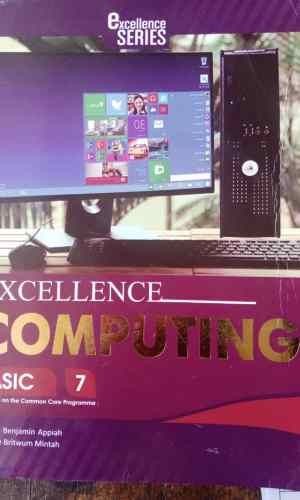 Excellence: Computing for Junior High Schools (Basic 7) - NaCCA-Aligned ICT Textbook