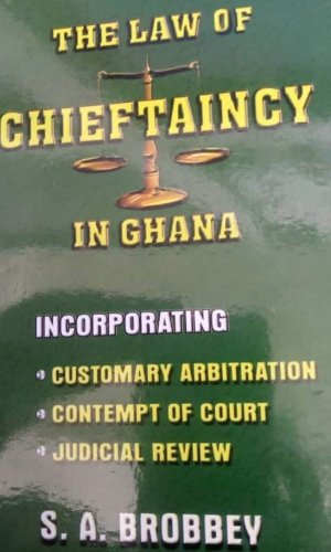 The Law of Chieftaincy in Ghana - Succession, Destoolment & Customary Land Disputes Handbook