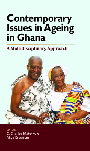 Contemporary Issues in Ageing in Ghana: A Multidisciplinary Approach - Gerontology, Pension & Healthcare
