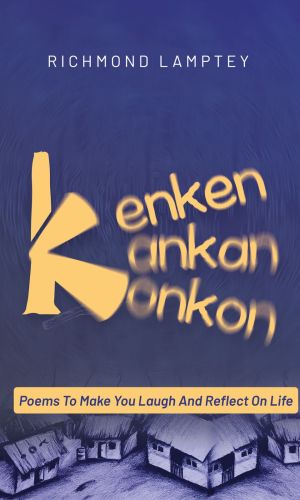 Kenken Kankan Konkon: Poems To Make You Laugh and Reflect on Life - Humorous & Thoughtful Ghanaian Poetry