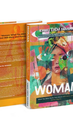 Woman: What The Bible Really Says about Her-Story and Human Dignity - Exegetical Study on Biblical Femininity