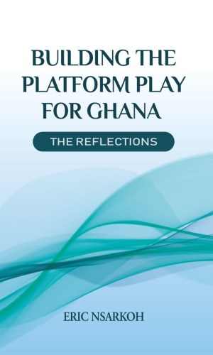 Building the Platform Play for Ghana: The Reflections - Tech Innovation Memoir on Digital Transformation & Market Strategies