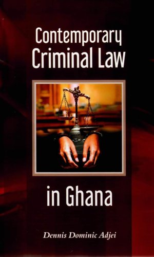 Contemporary Criminal Law in Ghana - Offences, Defences & Sentencing Trends Post-2012