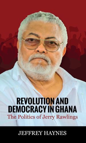 Revolution and Democracy in Ghana: The Politics of Jerry Rawlings - Analytical History of Populist Reforms & Transition