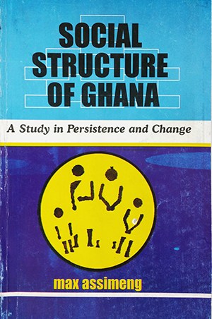 Social Structure of Ghana: A Study in Persistence and Change - Lineage, Chieftaincy & Urbanization