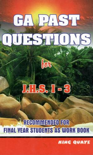 Ga Past Questions: 1996 — 2021 (J.H.S. 1-3) - BECE Compilation with Marking Schemes