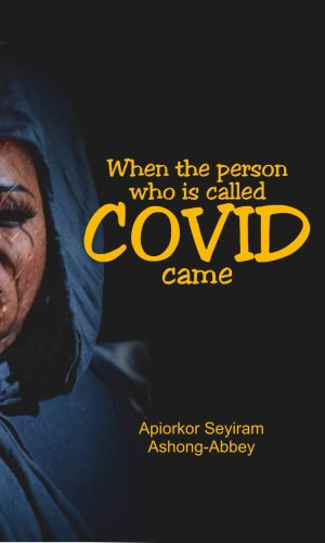 When the Person Who is Called COVID Came - Ghanaian Pandemic Memoir of Lockdown, Loss & Resilience