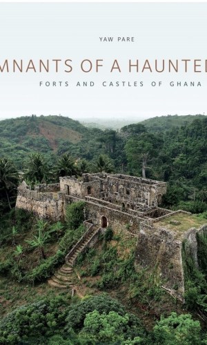 Remnants of a Haunted Past: Forts and Castles of Ghana (Photo Book, Hardcover) - 300+ Drone & Archival Images
