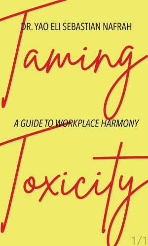 Taming Toxicity - Practical Guide to Overcoming Toxic Relationships, Workplaces & Mindsets