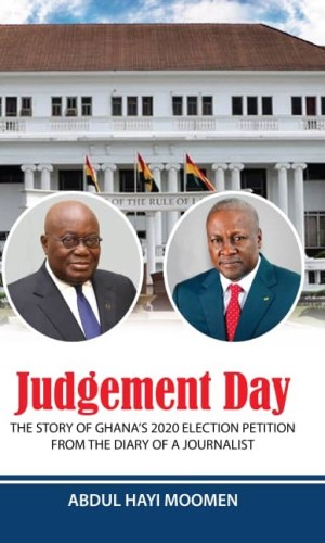 Judgement Day: The Story of Ghana’s 2020 Election Petition from the Diary of a Journalist - Supreme Court Drama
