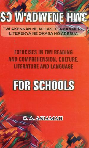 Sɔ W’adwene Hwɛ: Exercises in Twi Reading and Comprehension, Culture, Literature and Language – For Junior Secondary Schools (Asante Twi) - BECE Twi Workbook