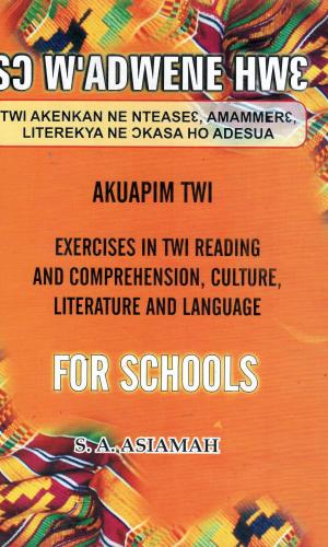 Sɔ W’Adwene Hwɛ: Exercises in Twi Reading and Comprehension, Culture, Literature and Language – for Junior Secondary Schools (Akuapem Twi) - Akuapem Dialect Workbook