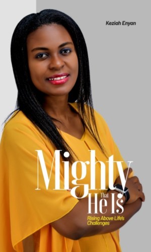 Mighty That He Is: Rising above Life’s Challenges - Testimony of Triumph, Faith & God’s Strength