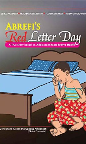 Abrefi’s Red Letter Day: A True Story Based on Adolescent Reproductive Health - Menstruation Education Narrative