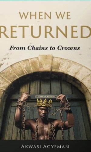 When We Returned: From Chains to Crowns - Epic Historical Novel on Slavery, Freedom & African Royalty