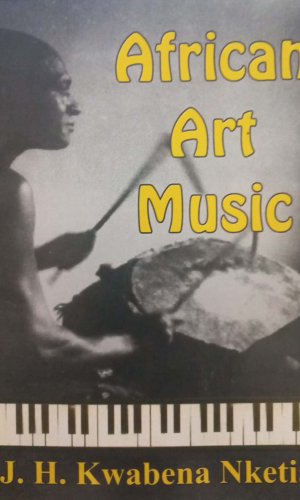 The Creative Potential of African Art Music in Ghana: A Personal Testimony (Companion Booklet to ICAMD CD Recordings) - Ethnomusicology & Highlife Fusion Insights