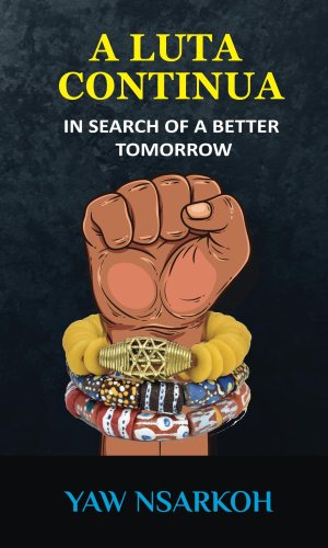 A Luta Continua: In Search of a Better Tomorrow - Revolutionary Essays on Social Justice & African Progress