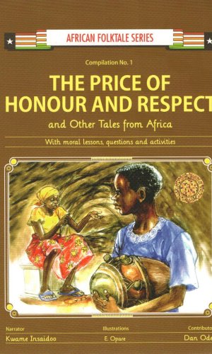 The Price of Honour and Respect and Other Tales from Africa…with Moral Lessons, Questions and Activities (African Folktale Series)