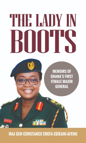 The Lady in Boots: Memoirs of Ghana’s First Female Major General - Trailblazing Military Career & Leadership