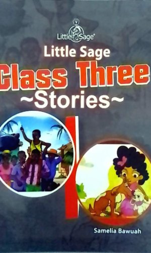 Class Three Stories (Little Sage Beginning to Read) - Ghana Curriculum-Aligned Short Stories for Grade 3