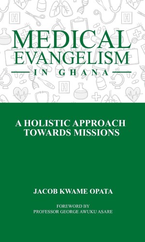 Medical Evangelism in Ghana: A Holistic Approach towards Missions - Faith-Based Healthcare Model