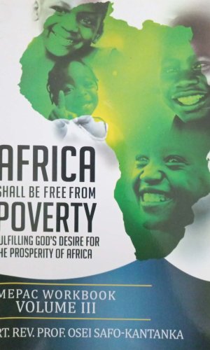 Africa Shall Be Free from Poverty: Fulfilling God’s Desire for the Prosperity of Africa (MEPAC Workbook Volume III) - Economic Development & Faith
