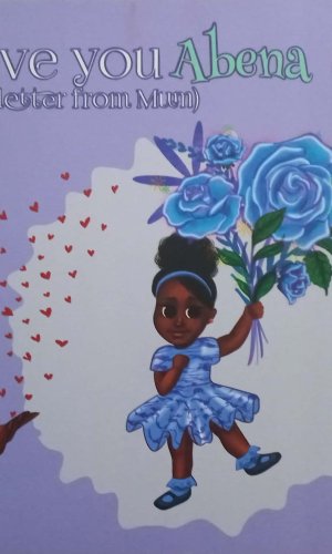 I Love You Abena: A Letter from Mum (Hardcover) - Tuesday-Born Ghanaian Daughter Empowerment Book