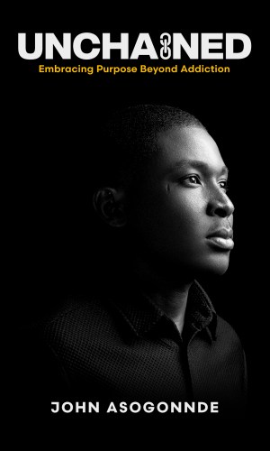 UNCHAINED: Embracing Purpose Beyond Addiction - Recovery Testimony & Faith-Based Healing