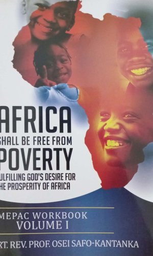 Africa Shall Be Free from Poverty: Fulfilling God’s Desire for the Prosperity of Africa (MEPAC Workbook Volume I) - Biblical Foundations for Wealth