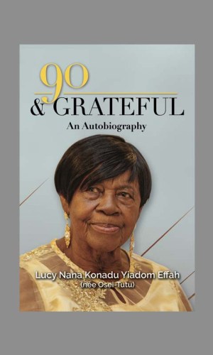 90 & Grateful: An Autobiography (Hardcover) - Centenarian’s Ghana Journey 1933–2023