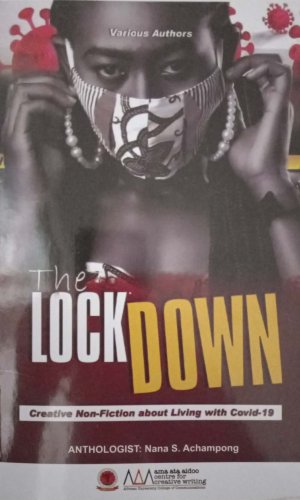 The Lockdown: Creative Non-Fiction about Living with Covid-19 - Ghanaian Pandemic Diaries