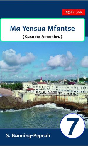 Red Oak: Ma Yensua Mfantse Learner’s Book 7 - SHS 1 Fante Poetry & Prose