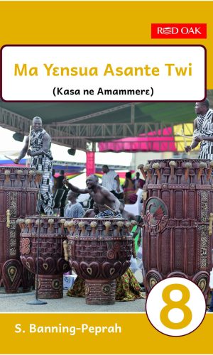Red Oak: Ma Yensua Asante Twi Learner’s Book 8 - SHS 2 Twi Advanced Composition