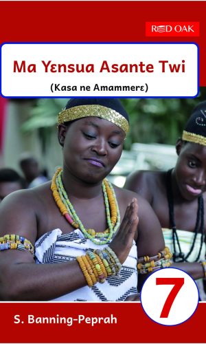 Red Oak: Ma Yensua Asante Twi Learner’s Book 7 - SHS 1 Twi Culture & Folktales