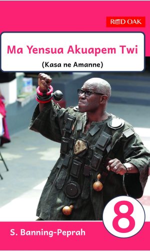 Red Oak: Ma Yensua Akuapem Twi Learner’s Book 8 - SHS 2 Twi Literature Analysis
