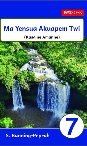 Red Oak: Ma Yensua Akuapem Twi Learner’s Book 7 - SHS 1 Twi Grammar & Oral