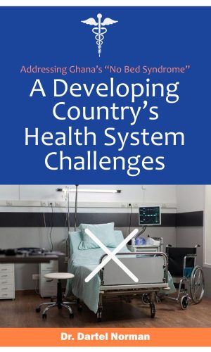A Developing Country’s Health System Challenges: Addressing Ghana’s ‘NO BED SYNDROME’ - NHIS & Korle Bu Case Study