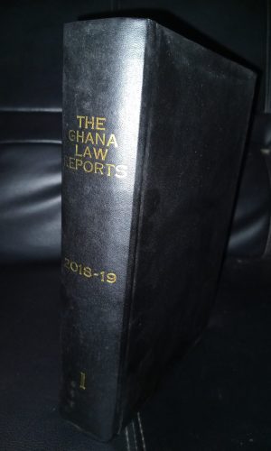 The Ghana Law Reports 2018-2019 (Volume 1) - Full Judgments with Procedural Insights