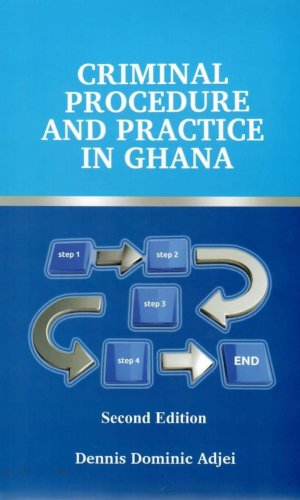 Criminal Procedure and Practice in Ghana - Evidence, Trial & Appeals Legal Textbook