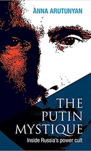 The Putin Mystique: Inside Russia’s Power Cult (Pre-Order) - Political Psychology of Authoritarianism