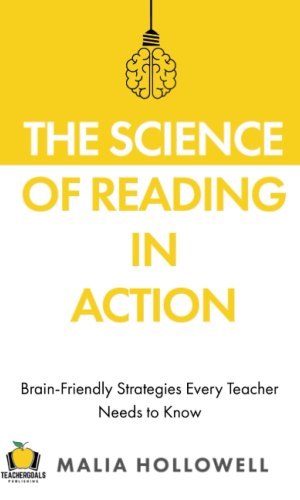 The Science of Reading in Action: Brain-Friendly Strategies Every Teacher Needs to Know - Phonics, Fluency & Comprehension Toolkit