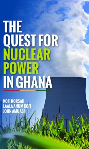 The Quest for Nuclear Power in Ghana - Energy Policy, Safety & IAEA Compliance History