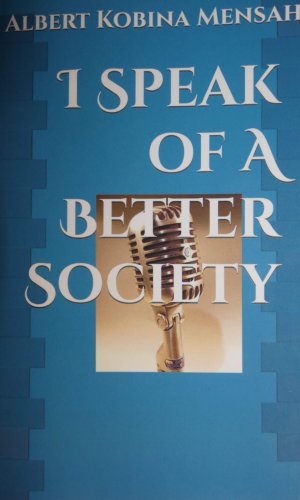 I Speak of A Better Society - Civic Engagement Essays for Ghana’s Future