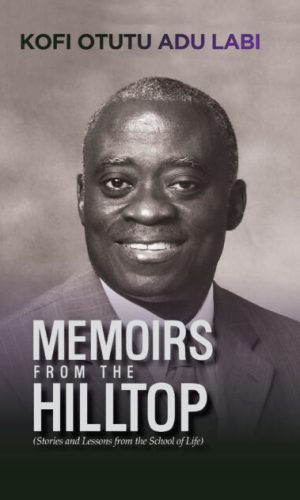 Memoirs from the Hilltop: Stories and Lessons from the School of Life (Hardcover) - UG Legon Anecdotes