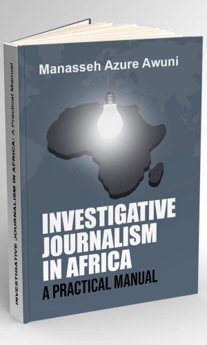 Investigative Journalism in Africa: A Practical Manual - Source Protection & Digital Forensics