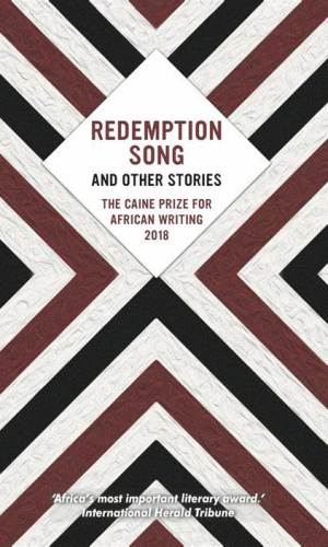 Redemption Song and Other Stories: The Caine Prize for African Writing 2018